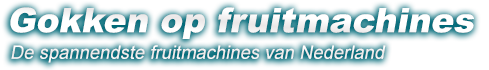gokkenopfruitmachines.com - nieuwe online fruitmachines en online fruitautomaten!